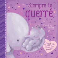 Siempre Te Querr (I Will Always Love You): Padded Board Book