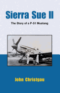 Sierra Sue II: The Story of A P-51 Mustang