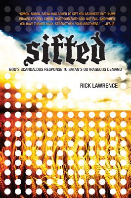 Sifted: God's Scandalous Response to Satan's Outrageous Demand - Lawrence, Rick