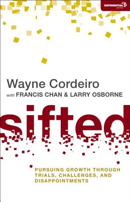 Sifted: Pursuing Growth through Trials, Challenges, and Disappointments - Cordeiro, Wayne, Dr., and Chan, Francis, and Osborne, Larry