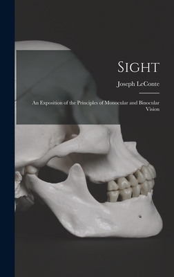 Sight: An Exposition of the Principles of Monocular and Binocular Vision - LeConte, Joseph