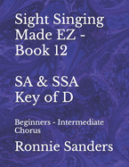 Sight Singing Made EZ - SA & SSA - Key of D: Beginners - Intermediate Chorus