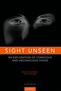 Sight Unseen: An Exploration of Conscious and Unconscious Vision