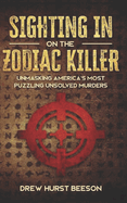 Sighting In on The Zodiac Killer: Unmasking America's Most Puzzling Unsolved Murders