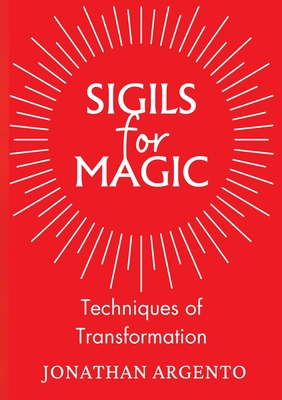 Sigils For Magic: Techniques of Transformation - Argento, Jonathan