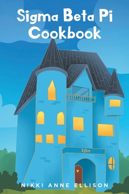 Sigma Beta Pi Cookbook - Ellison, Nikki Anne