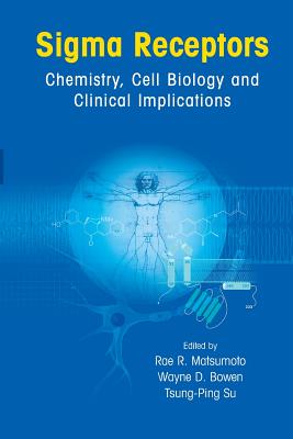 SIGMA Receptors: Chemistry, Cell Biology and Clinical Implications - Matsumoto, Rae R (Editor), and Bowen, Wayne D (Editor), and Su, Tsung Ping (Editor)