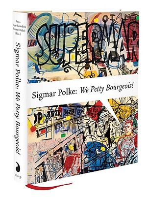 Sigmar Polke: We Petty Bourgeois!: Comrades and Contemporaries: The 1970s - Polke, Sigmar, and Lange-Berndt, Petra (Editor), and Rubel, Dietmar (Editor)