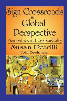 Sign Crossroads in Global Perspective: Semiotics and Responsibilities - Petrilli, Susan (Editor)
