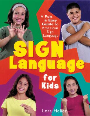 Sign Language for Kids: A Fun & Easy Guide to American Sign Language - Heller, Lora