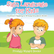 Sign Language for Kids: Children's Reading & Writing Education Books