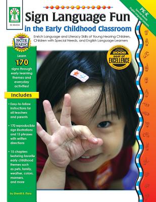 Sign Language Fun in the Early Childhood Classroom, Grades Pk - K: Enrich Language and Literacy Skills of Young Hearing Children, Children with Special Needs, and English Language Learners - Flora, Sherrill B