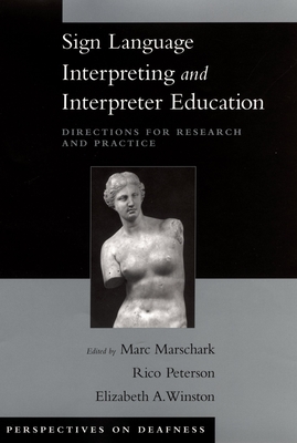 Sign Language Interpreting and Interpreter Education: Directions for Research and Practice - Marschark, Marc (Editor), and Peterson, Rico (Editor), and Winston, Elizabeth (Editor)