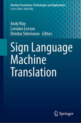 Sign Language Machine Translation - Way, Andy (Editor), and Leeson, Lorraine (Editor), and Shterionov, Dimitar (Editor)