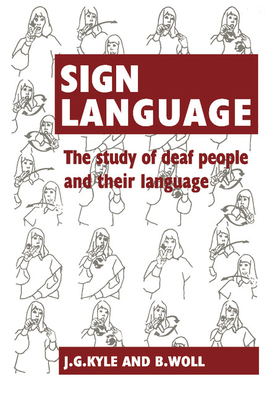 Sign Language: The Study of Deaf People and Their Language - Kyle, Jim G, and Woll, B, and Pullen, Gloria