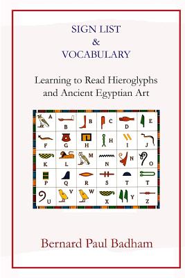 Sign List & Vocabulary Learning to Read Hieroglyphs and Ancient Egyptian Art - Badham, Bernard Paul