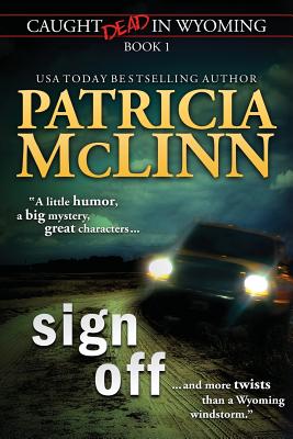 Sign Off (Caught Dead in Wyoming, Book 1) - McLinn, Patricia