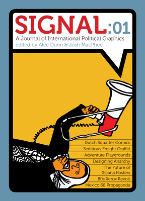 Signal: 01: A Journal of International Political Graphics & Culture - MacPhee, Josh (Editor), and Dunn, Alec Icky (Editor)