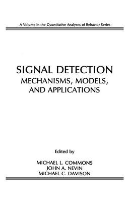 Signal Detection: Mechanisms, Models, and Applications - Commons, Michael L. (Editor), and Nevin, John A. (Editor), and Davison, Michael C. (Editor)
