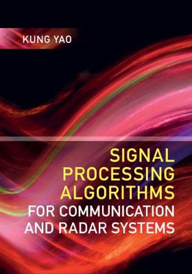 Signal Processing Algorithms for Communication and Radar Systems - Yao, Kung, Professor