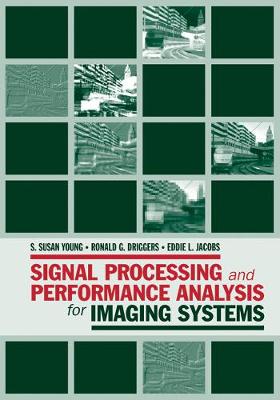 Signal Processing and Performance Analysis for Imaging Systems - Young, S Susan, and Driggers, Ronald G, and Jacobs, Eddie Lynn