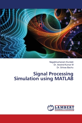 Signal Processing Simulation using MATLAB - Kundeti, Nagabhushanam, and M, Aravind Kumar, Dr., and Bachu, Sriivas, Dr.