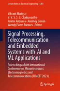 Signal Processing, Telecommunication and Embedded Systems with  AI and ML Applications: Proceedings of 8th International Conference on Microelectronics Electromagnetics and Telecommunications (ICMEET 2023)