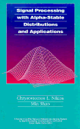 Signal Processing with Alpha-Stable Distributions and Applications - Nikias, Chrysostomos L, and Shao, Min