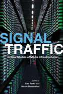 Signal Traffic: Critical Studies of Media Infrastructures