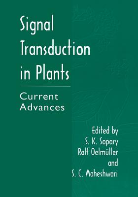 Signal Transduction in Plants: Current Advances - Sopory, S K (Editor), and Oelmller, Ralf (Editor), and Maheswari, S C (Editor)