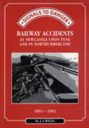 Signals to Danger: Railway Accidents at Newcastle-upon-Tyne and in Northumberland, 1851-1992