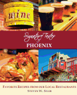 Signature Tastes of Phoenix: Favorite Recipes from Our Local Restaurants