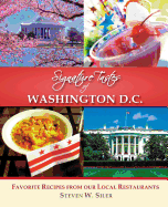 Signature Tastes of Washington D.C.: Favorite Recipes of Our Local Restaurants