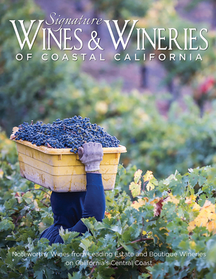 Signature Wines & Wineries of Coastal California: Noteworthy Wines from Leading Estate and Boutique Wineries - Intermedia Publishing Services