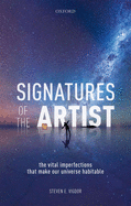 Signatures of the Artist: The Vital Imperfections That Make Our Universe Habitable