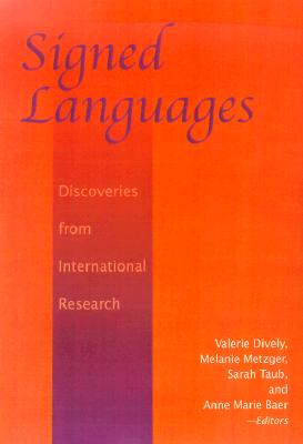 Signed Languages: Discoveries from International Research - Dively, Valerie (Editor), and Metzger, Melanie (Editor), and Taub, Sarah (Editor)