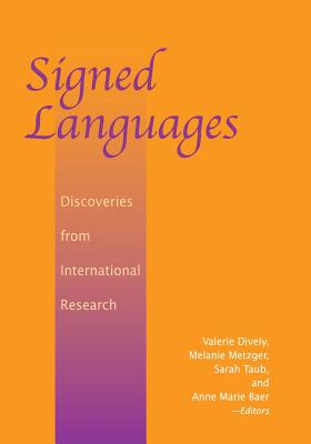 Signed Languages: Discoveries from International Research - Dively, Valerie (Editor), and Metzger, Melanie (Editor), and Taub, Sarah (Editor)