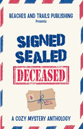 Signed, Sealed...Deceased: A Cozy Mystery Anthology