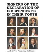 Signers of The Declaration of Independence In Their Youth: (And A Few Founding Fathers)