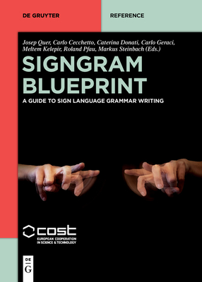 Signgram Blueprint: A Guide to Sign Language Grammar Writing - Quer, Josep (Editor), and Cecchetto, Carlo (Editor), and Donati, Caterina (Editor)