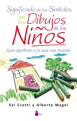 Significado de los Simbolos en los Dibujos de los Ninos: Que Significan y Lo Que Revelan - Crotti, Evi, and Magni, Alberto