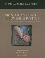 Significant Cases in Juvenile Justice: Criminal Justice Case Briefs