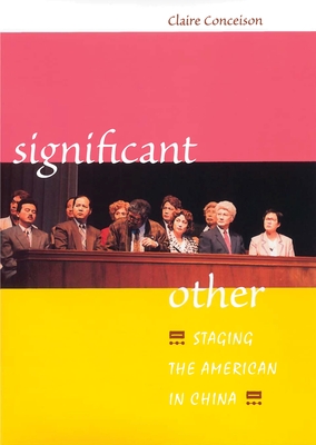 Significant Other: Staging the American in China - Conceison, Claire