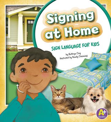 Signing at Home: Sign Language for Kids - Clay, Kathryn, and Sween, Kari (Consultant editor)