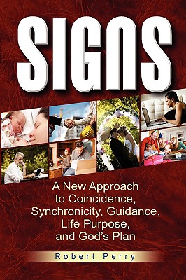 Signs: A New Approach to Coincidence, Synchronicity, Guidance, Life Purpose, and God's Plan - Perry, Robert
