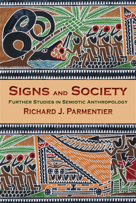 Signs and Society: Further Studies in Semiotic Anthropology - Parmentier, Richard J