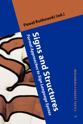 Signs and Structures: Formal Approaches to Sign Language Syntax - Rutkowski, Pawel (Editor)