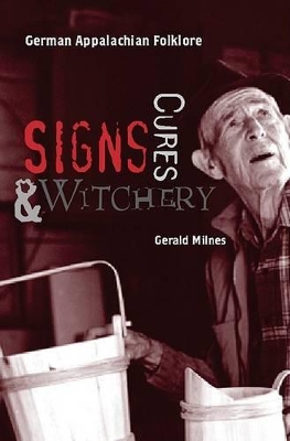 Signs, Cures, and Witchery: German Appalachian Folklore - Milnes, Gerald C