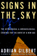 Signs in the Sky: The Astrological & Archaeological Evidence for the Birth of a New Age