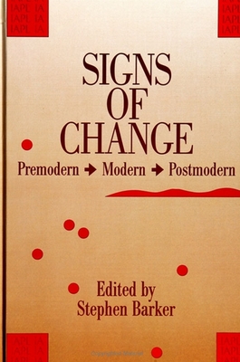 Signs of Change: Premodern - Modern - Postmodern - Barker, Stephen (Editor)